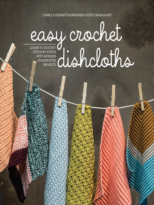 Title details for Easy Crochet Dishcloths by Camilla Schmidt Rasmussen - Available